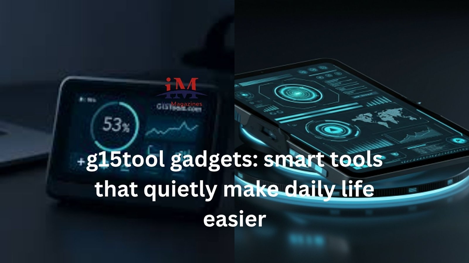g15tool gadgets: smart tools that quietly make daily life easier
