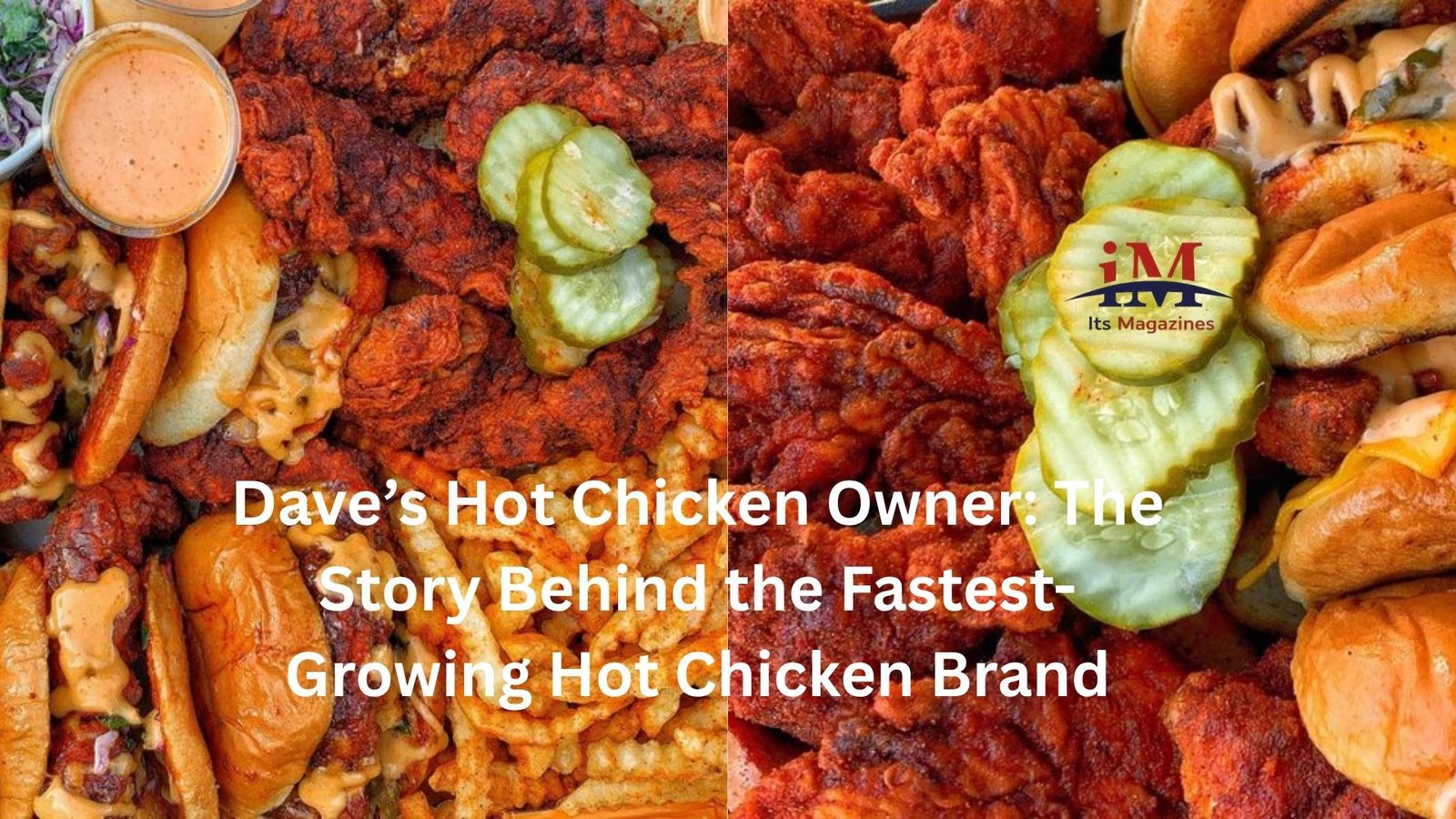 Dave’s Hot Chicken Owner: The Story Behind the Fastest-Growing Hot Chicken Brand