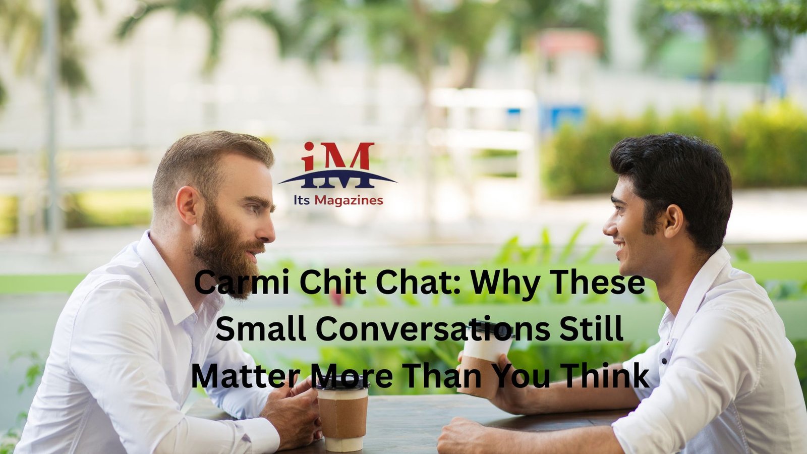 Carmi Chit Chat: Why These Small Conversations Still Matter More Than You Think
