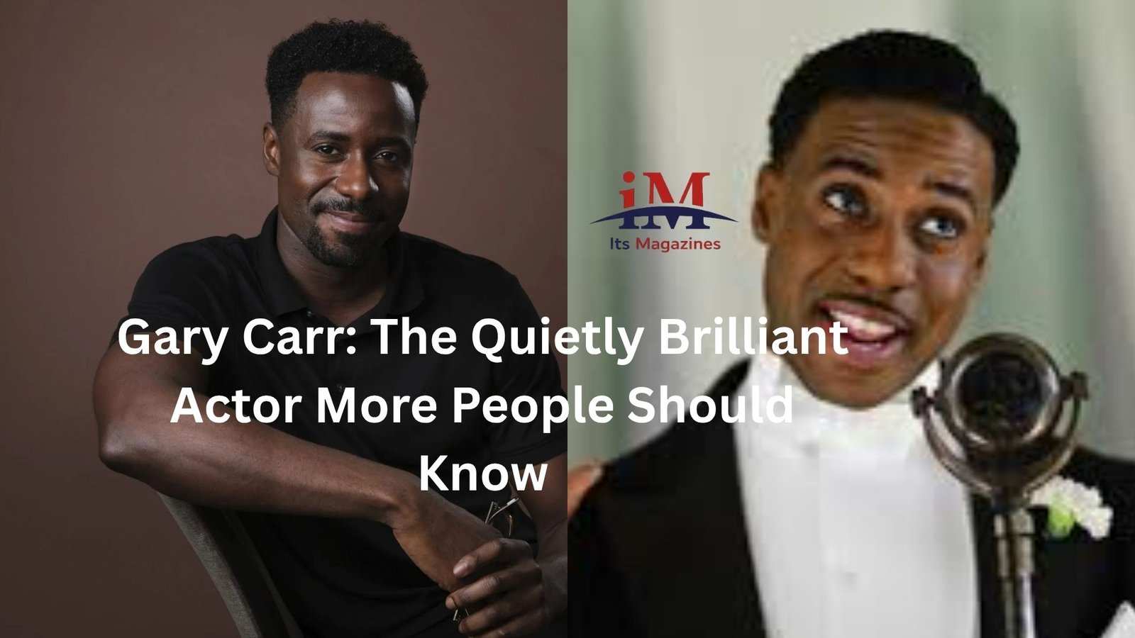 Gary Carr: The Quietly Brilliant Actor More People Should Know