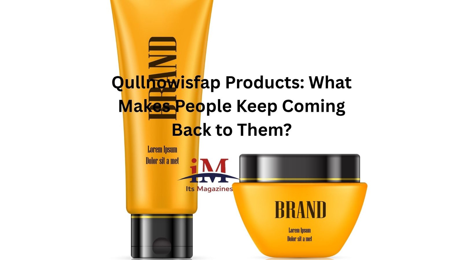 Qullnowisfap Products: What Makes People Keep Coming Back to Them?
