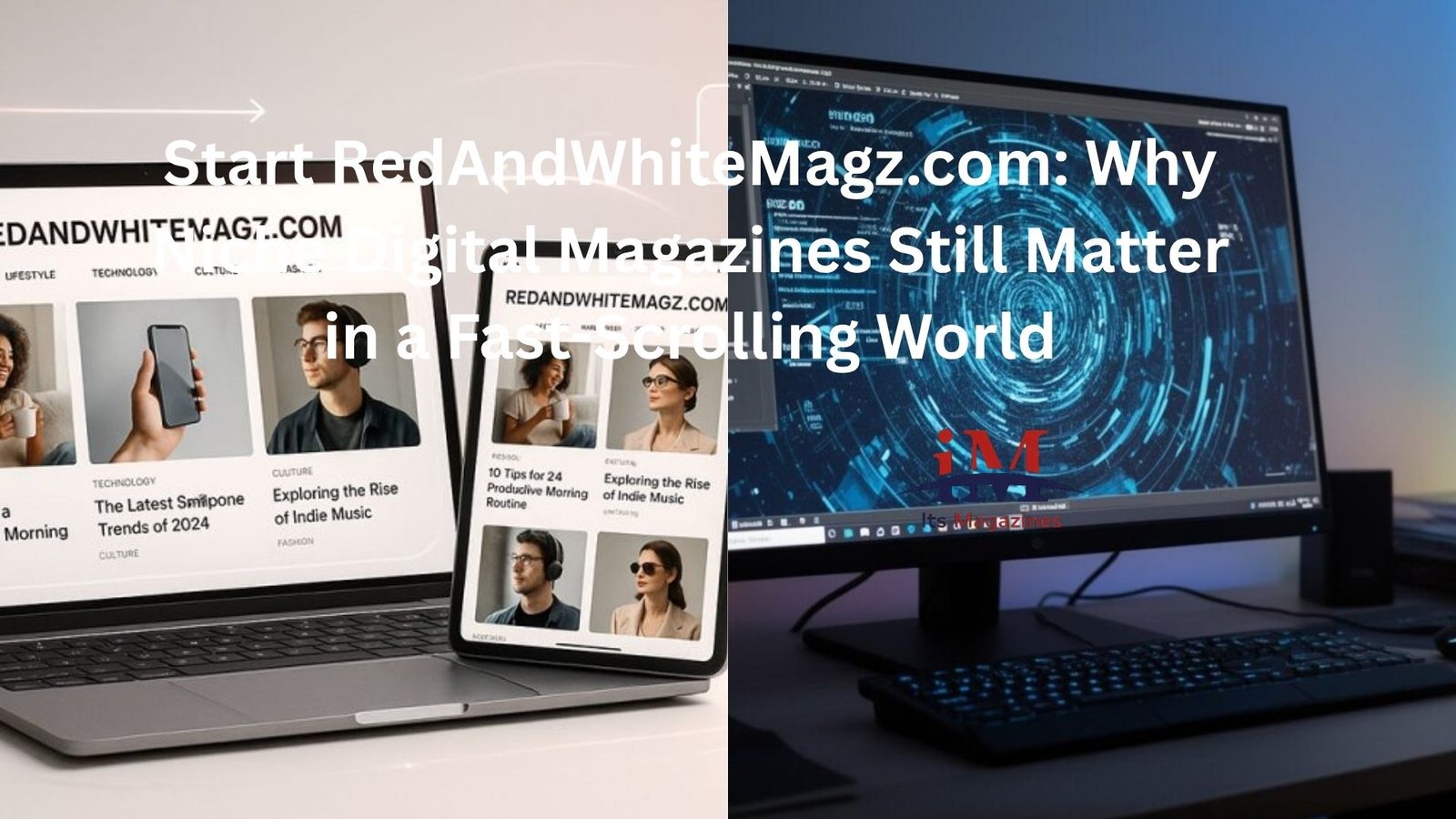 Start RedAndWhiteMagz.com: Why Niche Digital Magazines Still Matter in a Fast-Scrolling World